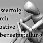 Warum dich eine negative Lebenseinstellung zum Misserfolg führt