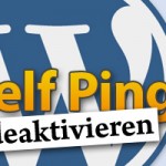 So deaktivierst Du interne Pings (Self Pings) unter WordPress